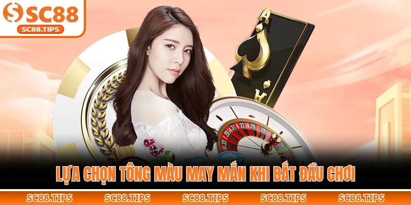 Lựa chọn tông màu may mắn khi bắt đầu chơi