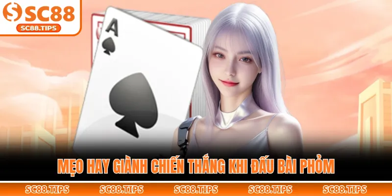 Mẹo hay giành chiến thắng khi đấu bài phỏm