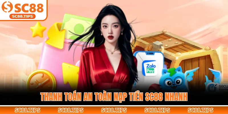 Thanh toán an toàn nạp tiền SC88 nhanh